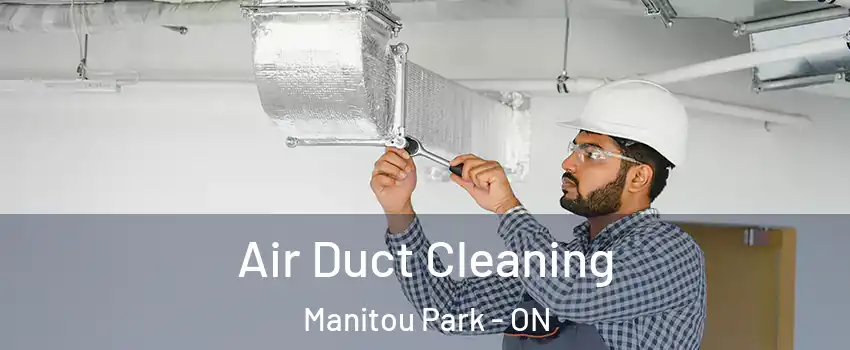  Air Duct Cleaning Manitou Park - ON