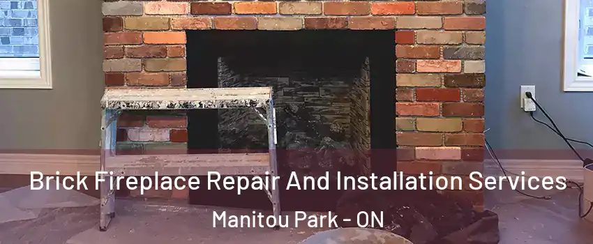  Brick Fireplace Repair And Installation Services Manitou Park - ON
