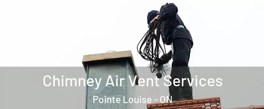  Chimney Air Vent Services Pointe Louise - ON