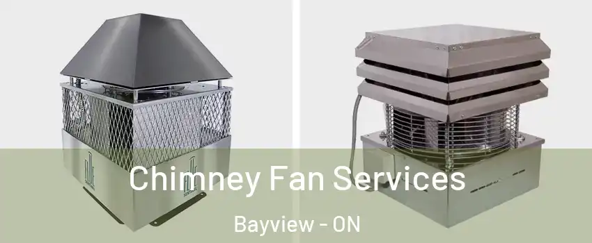  Chimney Fan Services Bayview - ON