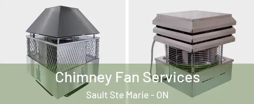  Chimney Fan Services Sault Ste Marie - ON