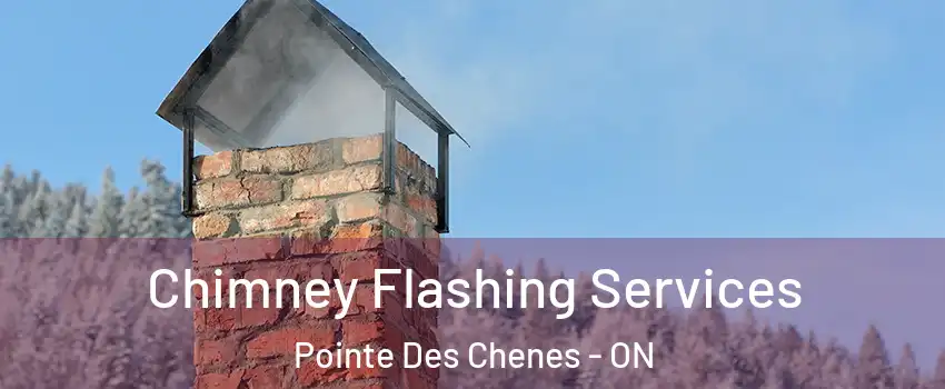 Chimney Flashing Services Pointe Des Chenes - ON