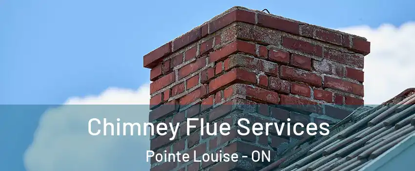 Chimney Flue Services Pointe Louise - ON