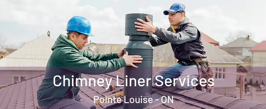 Chimney Liner Services Pointe Louise - ON