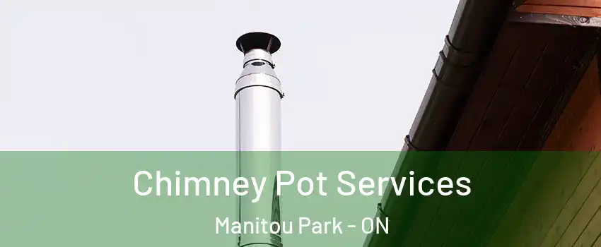 Chimney Pot Services Manitou Park - ON