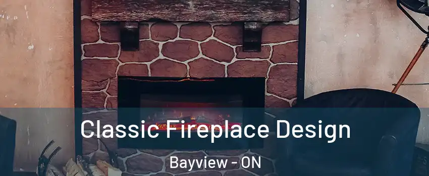  Classic Fireplace Design Bayview - ON