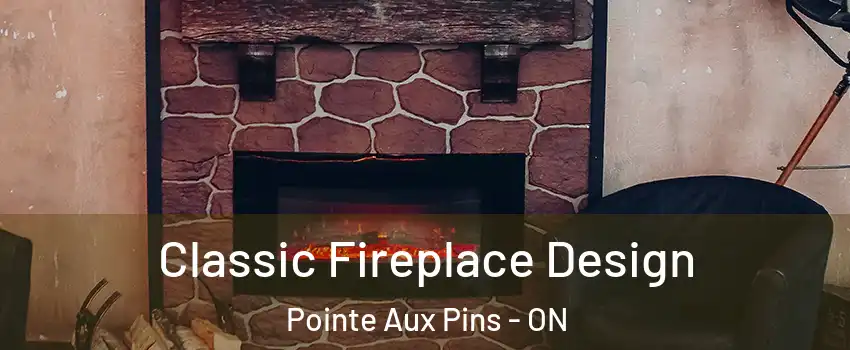  Classic Fireplace Design Pointe Aux Pins - ON