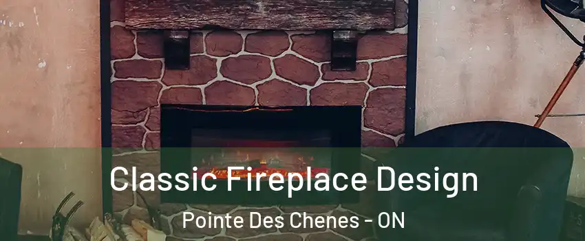 Classic Fireplace Design Pointe Des Chenes - ON