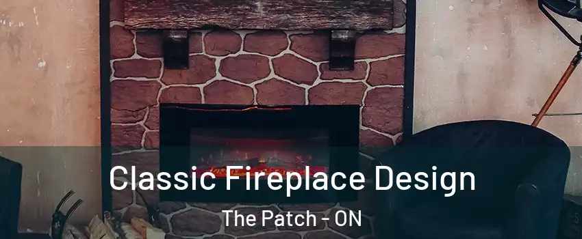  Classic Fireplace Design The Patch - ON