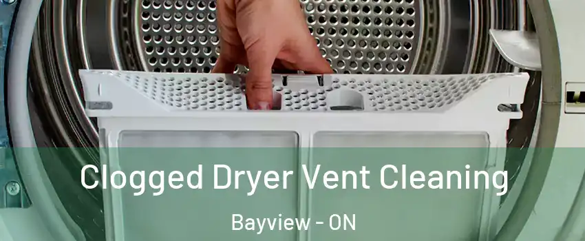  Clogged Dryer Vent Cleaning Bayview - ON