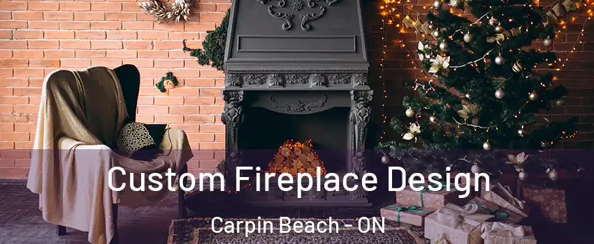  Custom Fireplace Design Carpin Beach - ON