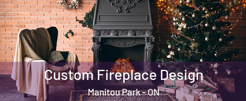  Custom Fireplace Design Manitou Park - ON