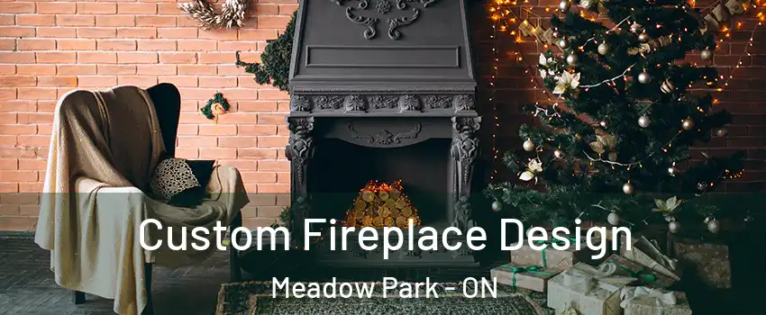 Custom Fireplace Design Meadow Park - ON