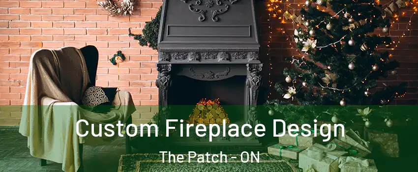  Custom Fireplace Design The Patch - ON