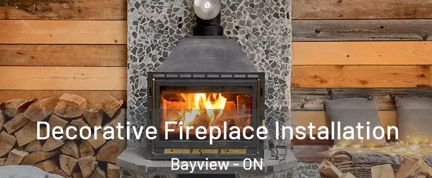  Decorative Fireplace Installation Bayview - ON