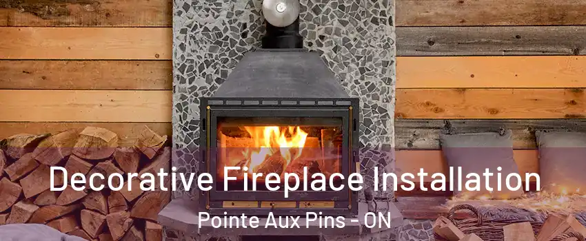  Decorative Fireplace Installation Pointe Aux Pins - ON