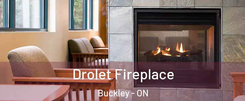  Drolet Fireplace Buckley - ON