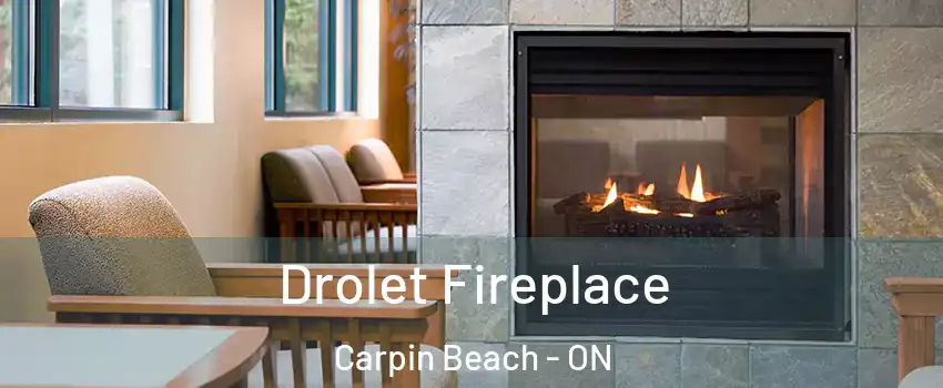 Drolet Fireplace Carpin Beach - ON