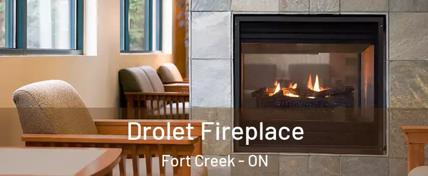  Drolet Fireplace Fort Creek - ON
