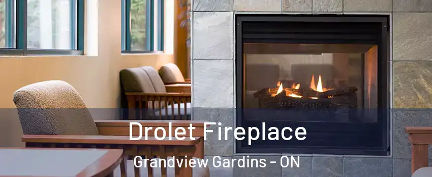  Drolet Fireplace Grandview Gardins - ON