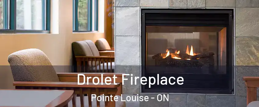 Drolet Fireplace Pointe Louise - ON