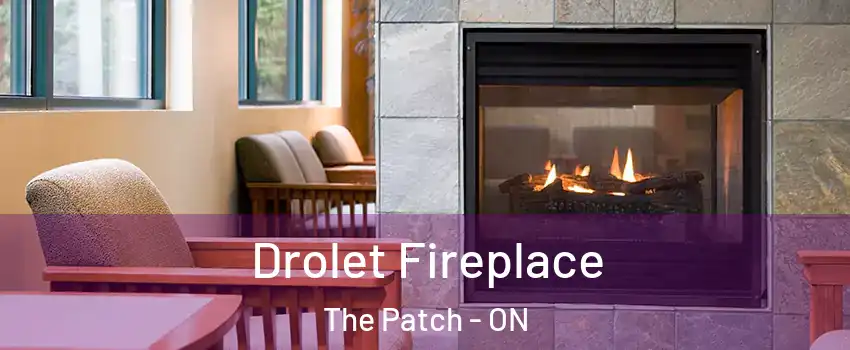  Drolet Fireplace The Patch - ON