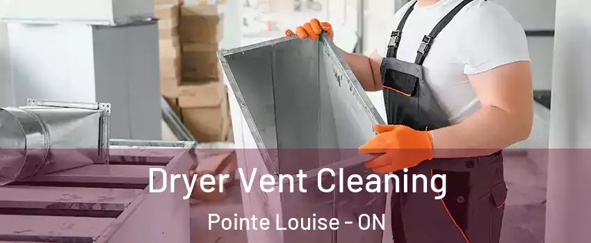  Dryer Vent Cleaning Pointe Louise - ON