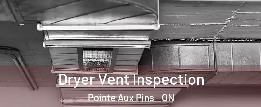  Dryer Vent Inspection Pointe Aux Pins - ON
