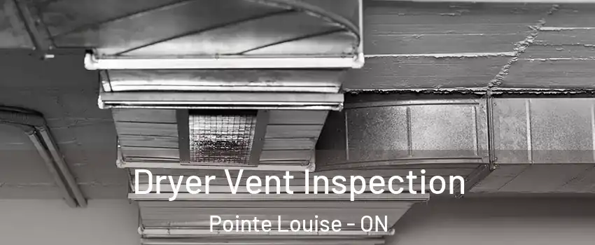  Dryer Vent Inspection Pointe Louise - ON
