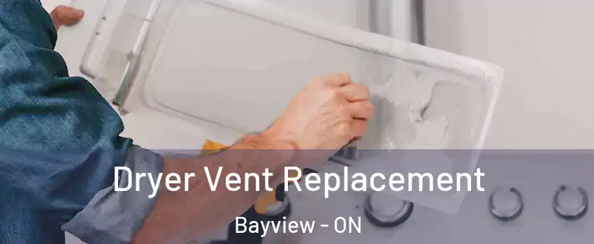  Dryer Vent Replacement Bayview - ON