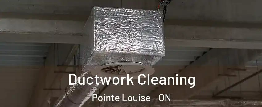  Ductwork Cleaning Pointe Louise - ON
