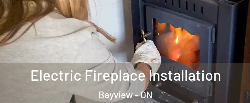  Electric Fireplace Installation Bayview - ON