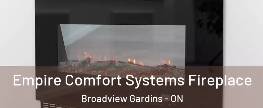  Empire Comfort Systems Fireplace Broadview Gardins - ON