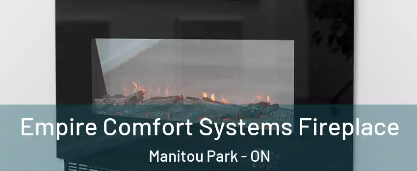  Empire Comfort Systems Fireplace Manitou Park - ON