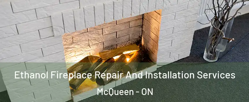  Ethanol Fireplace Repair And Installation Services McQueen - ON