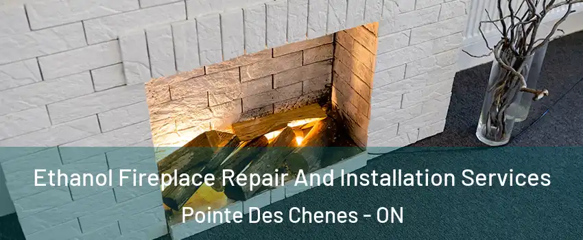  Ethanol Fireplace Repair And Installation Services Pointe Des Chenes - ON