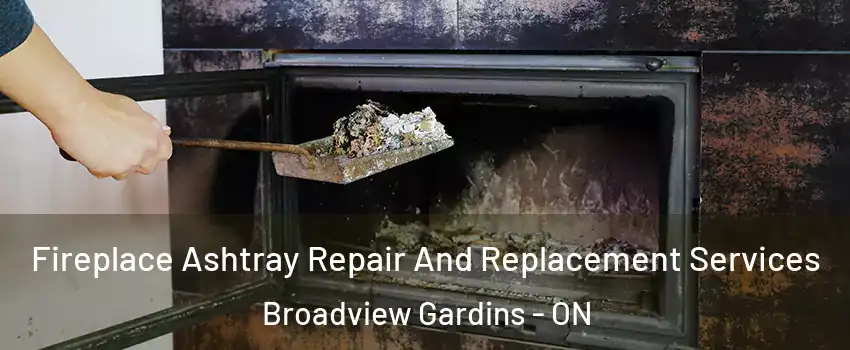  Fireplace Ashtray Repair And Replacement Services Broadview Gardins - ON