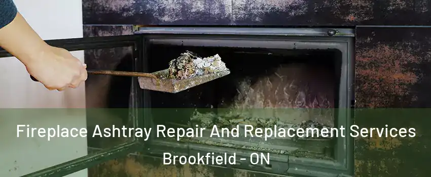  Fireplace Ashtray Repair And Replacement Services Brookfield - ON