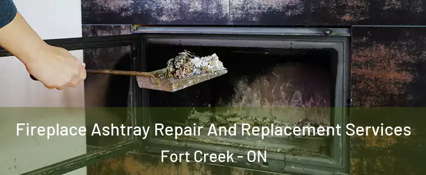  Fireplace Ashtray Repair And Replacement Services Fort Creek - ON