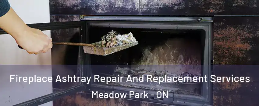 Fireplace Ashtray Repair And Replacement Services Meadow Park - ON