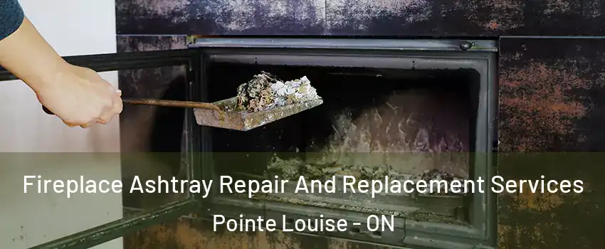  Fireplace Ashtray Repair And Replacement Services Pointe Louise - ON