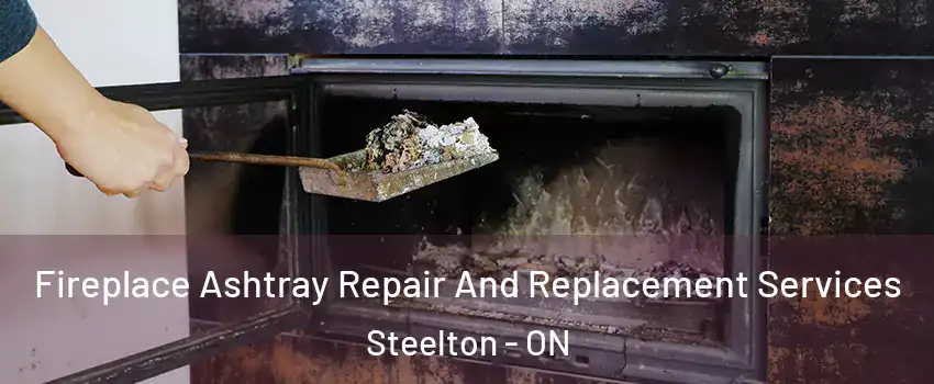  Fireplace Ashtray Repair And Replacement Services Steelton - ON