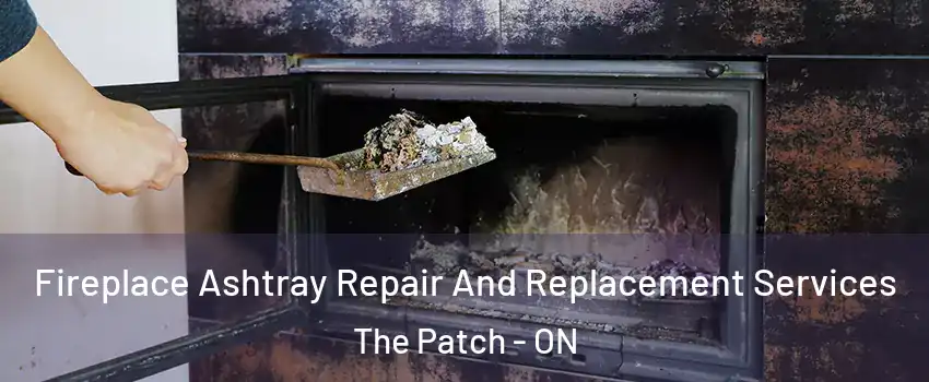 Fireplace Ashtray Repair And Replacement Services The Patch - ON