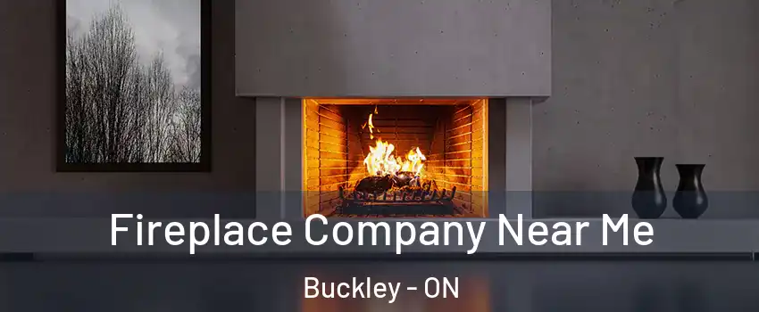  Fireplace Company Near Me Buckley - ON