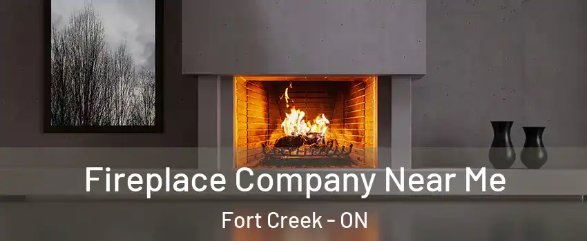  Fireplace Company Near Me Fort Creek - ON