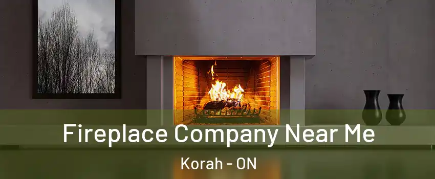  Fireplace Company Near Me Korah - ON