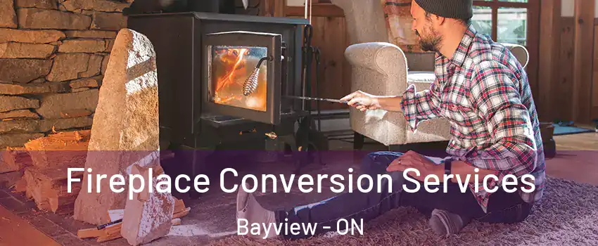  Fireplace Conversion Services Bayview - ON