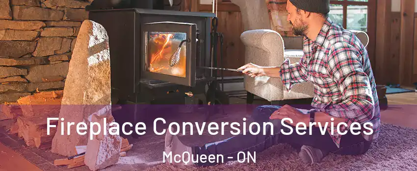  Fireplace Conversion Services McQueen - ON
