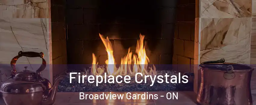 Fireplace Crystals Broadview Gardins - ON