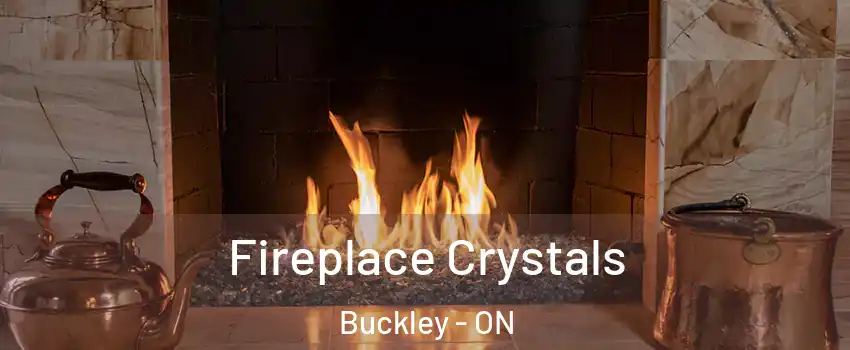 Fireplace Crystals Buckley - ON